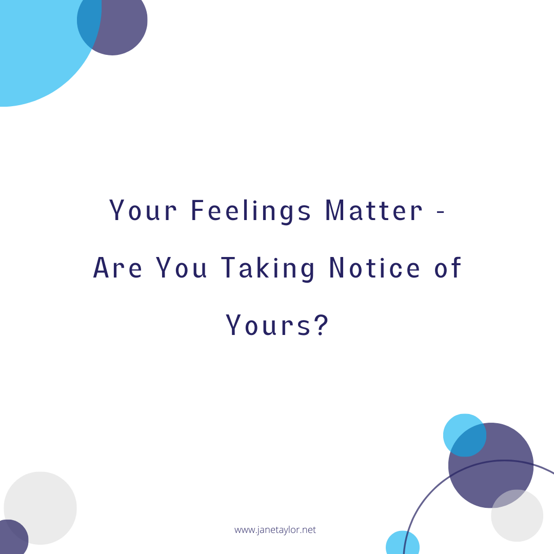 JT - Your Feelings Matter - Are You Taking Notice of Yours