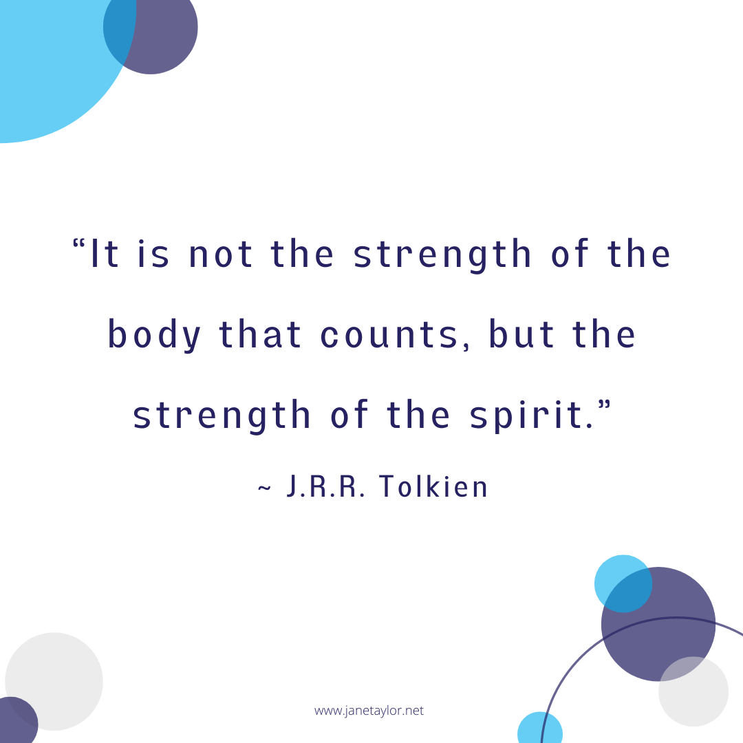 JT - It is not the strength of the body that counts, but the strength of the spirit