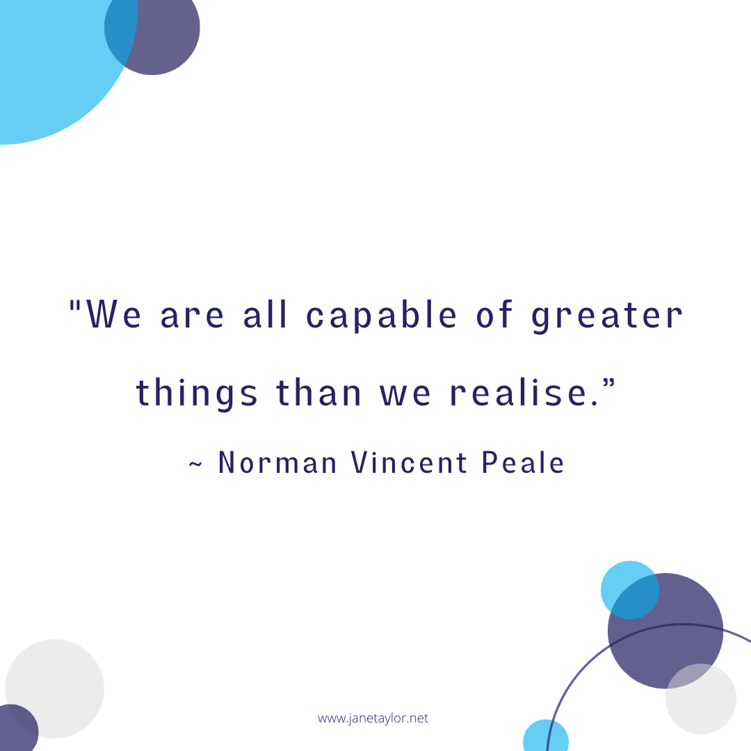 JT - We are all capable of greater things than we realise - Norman Vincent Peale