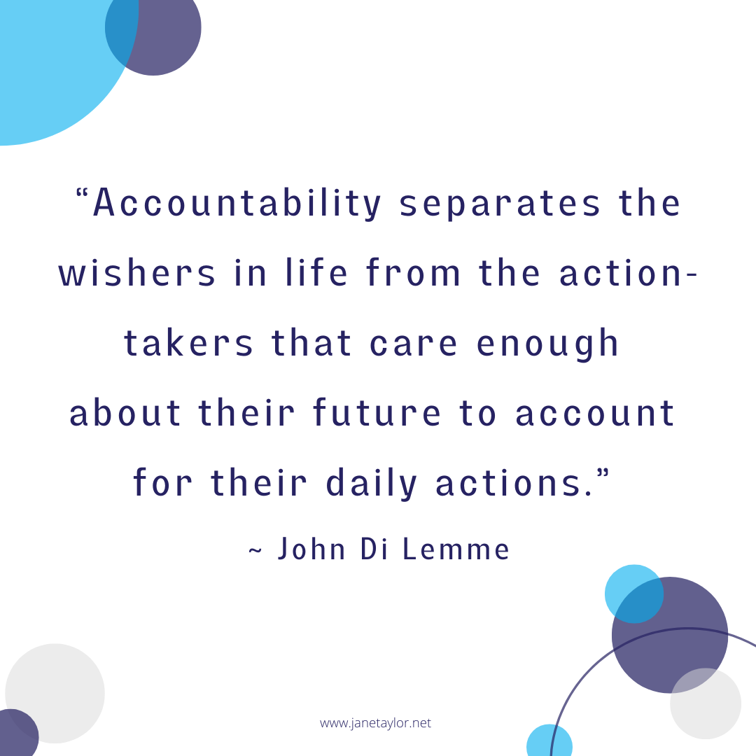 JT - Accountability separates the wishers in life from the action-takers that care enough about their future to account for their daily actions.